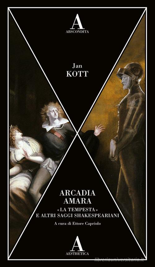 Arcadia amara. «La tempesta» e altri saggi shakespeariani di Jan Kott edito da Abscondita