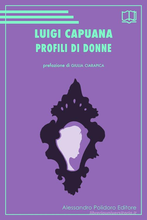 Libro Profili di donne di Luigi Capuana di Alessandro Polidoro Editore