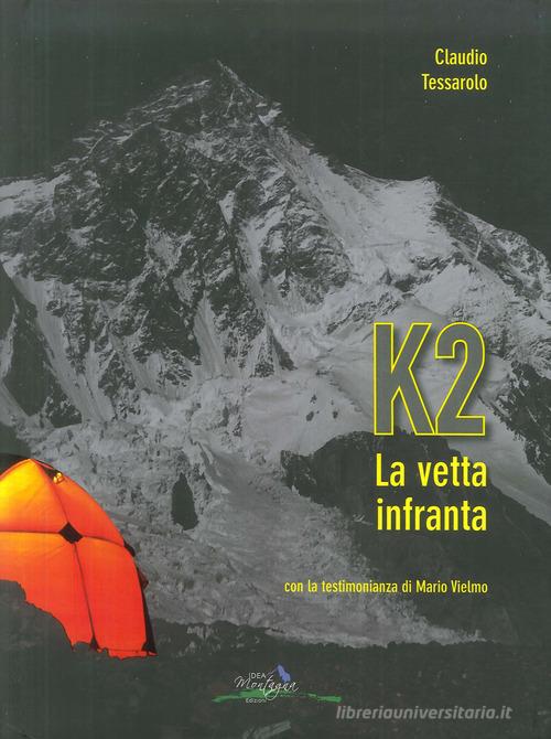 K2 la vetta infranta di Claudio Tessarolo edito da Idea Montagna Edizioni