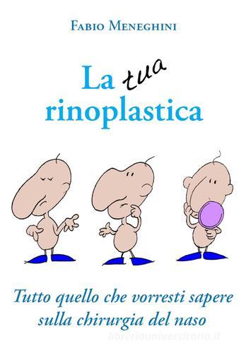 La tua rinoplastica. Tutto quello che vorresti sapere sulla chirurgia del naso di Fabio Meneghini edito da Tempo al Libro