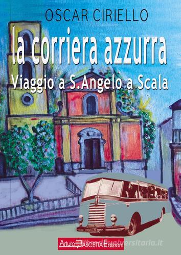 La corriera azzurra. Viaggio a Sant'Angelo a Scala di Oscar Ciriello edito da ABE