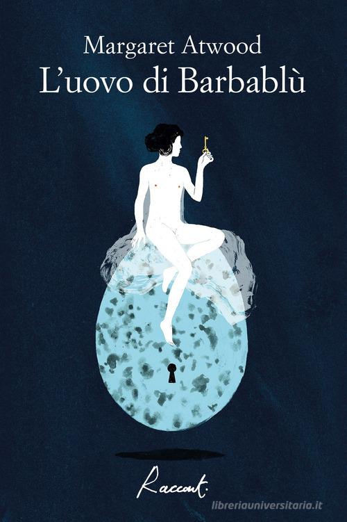 Libro L'uovo di Barbablù di Margaret Atwood Racconti di Racconti