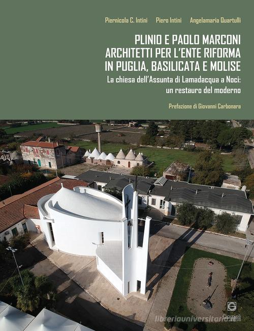 Plinio e Paolo Marconi architetti per l'Ente Riforma in Puglia, Basilicata e Molise. La chiesa dell'Assunta di Lamadacqua a Noci: un restauro del moderno di Piernicola C. Intini, Piero Intini, Angelamaria Quartulli edito da Giacovelli Editore