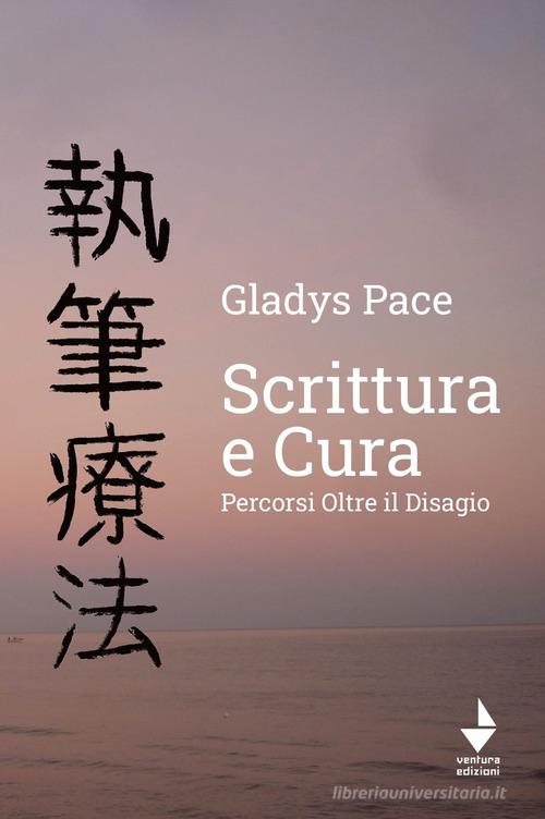 Scrittura e cura. Percorsi oltre il disagio di Gladys Pace edito da Venturaedizioni