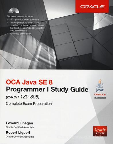 OCA Java SE 8 programmer study guide (Exam 1Z0-808). Con CD-ROM di Edward G. Finegan, Robert Liguori edito da McGraw-Hill Education