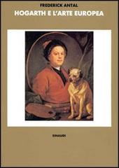 Hogarth e l'arte europea di Frederick Antal edito da Einaudi