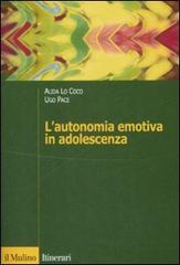 L' autonomia emotiva in adolescenza di Alida Lo Coco, Ugo Pace edito da Il Mulino