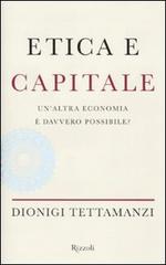 Etica e capitale. Un'altra economia è davvero possibile? di Dionigi Tettamanzi edito da Rizzoli