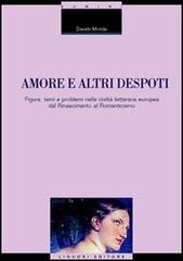 Amore e altri despoti. Figure, temi e problemi nella civiltà letteraria europea dal Rinascimento al Romanticismo di Davide Monda edito da Liguori