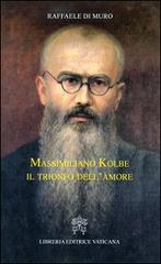 Massimiliano Kolbe. Il trionfo dell'amore di Raffaele Di Muro edito da Libreria Editrice Vaticana