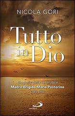 Tutto in Dio. Biografia della venerabile Madre Brigida Maria Postorino (1865-1960) di Nicola Gori edito da San Paolo Edizioni