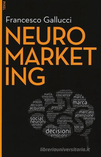 Neuromarketing. Con aggiornamento online. Con e-book di Francesco Gallucci edito da EGEA