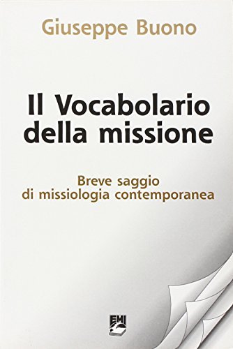 Il vocabolario della missione. Breve saggio di missiologia contemporanea di Giuseppe Buono edito da EMI