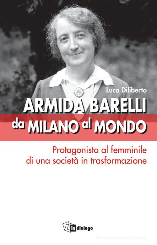 Armida Barelli da Milano al mondo. Protagonista al femminile di una società in trasformazione edito da In Dialogo