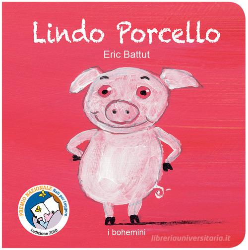 Lindo Porcello. Ediz. a colori di Éric Battut edito da Bohem Press Italia