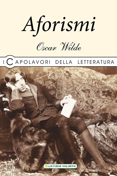 Aforismi di Oscar Wilde edito da La Rana Volante