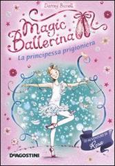 La principessa prigioniera. Magic ballerina vol.7 di Darcey Bussell edito da De Agostini