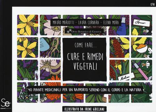 Come fare... Cure e rimedi vegetali di Mauro Mariotti, Laura Cornara, Elena Mora edito da Sistemi Editoriali