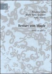 Restart con Maple. Teoria ed esercizi di Rosanna Caira, M. Italia Gualtieri, Anna Napoli edito da Aracne