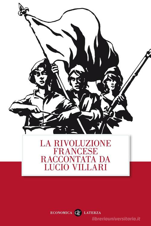 La rivoluzione francese raccontata da Lucio Villari di Lucio Villari edito da Laterza