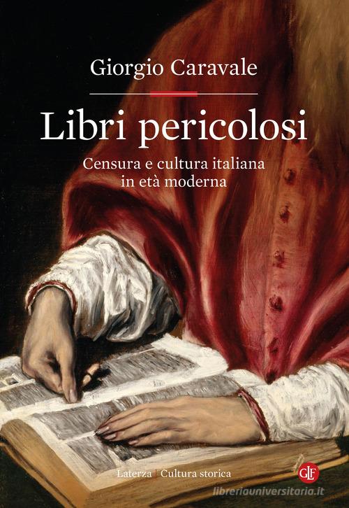 Libri pericolosi. Censura e cultura italiana in età moderna di Giorgio Caravale edito da Laterza
