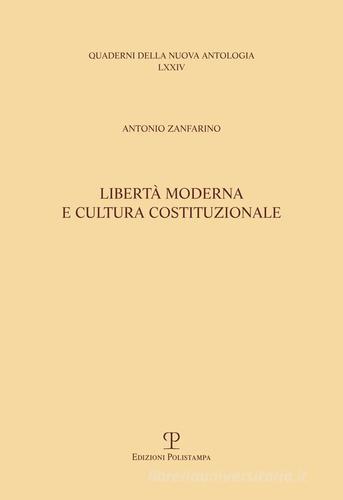 Libertà moderna e cultura costituzionale di Antonio Zanfarino edito da Polistampa