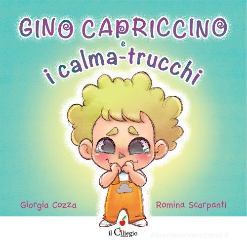 Gino Capriccino e i calma-trucchi. Ediz. a colori di Giorgia Cozza edito da Il Ciliegio