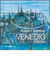 Robert Scherer Venedig. Ediz. italiana e tedesca di Martina Adami edito da Tappeiner