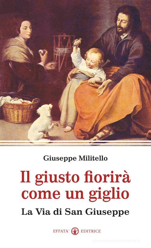 Il giusto fiorirà come un giglio. La via di san Giuseppe di Giuseppe Militello edito da Effatà