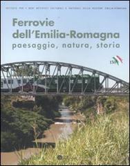 Ferrovie dell'Emilia-Romagna. Paesaggio, natura, storia edito da Compositori