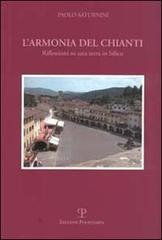 L' armonia del Chianti. Riflessioni su una terra in bilico di Paolo Saturnini edito da Polistampa