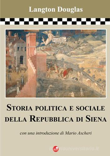 Storia politica e sociale della Repubblica di Siena di Langton Douglas edito da Betti Editrice