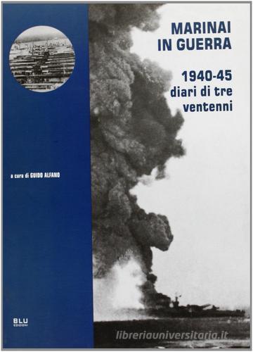 Marinai in guerra. 1940-45: diari di tre ventenni edito da Blu Edizioni