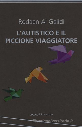 Libro L'autistico ed il piccione viaggiatore di Rodaan Al Galidi Altriarabi migrante di Il Sirente