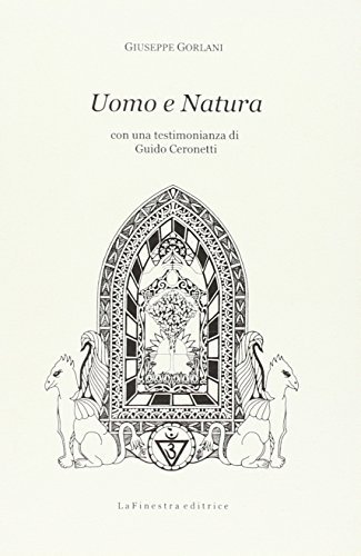 Uomo e natura di Giuseppe Gorlani, Guido Ceronetti edito da La Finestra Editrice
