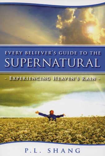 Every believer's guide to the supernatural experiencing heaven's rain di Pei Lin Shang edito da Destiny Image Europe