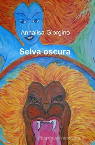 Selva oscura di Annalisa Giorgino edito da ilmiolibro self publishing