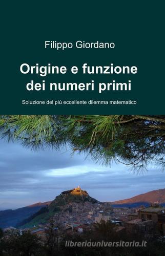 Origine e funzione dei numeri primi di Filippo Giordano edito da Pubblicato dall'Autore