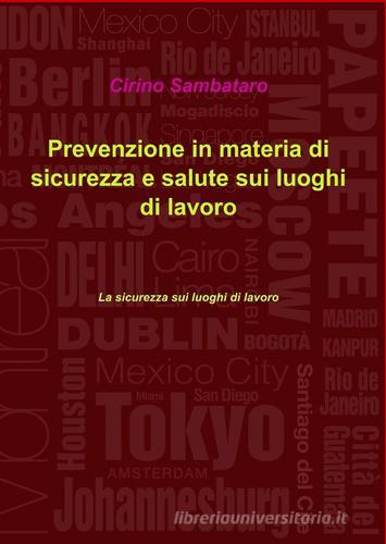 Prevenzione in materia di sicurezza e salute sui luoghi di lavoro di Cirino Sambataro edito da ilmiolibro self publishing
