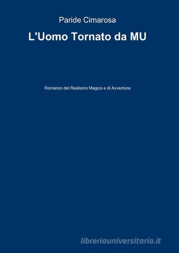 L' uomo tornato da Mu di Paride Cimarosa edito da ilmiolibro self publishing