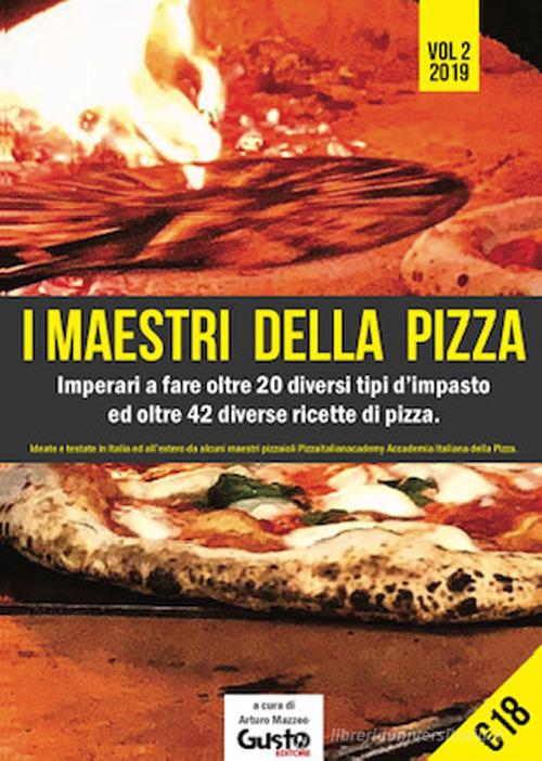 I maestri della pizza. Imparerai a fare oltre 35 tipi d'impasto differenti ed 83 ricette per fare ottime pizze vol.2 edito da Gusto Editore