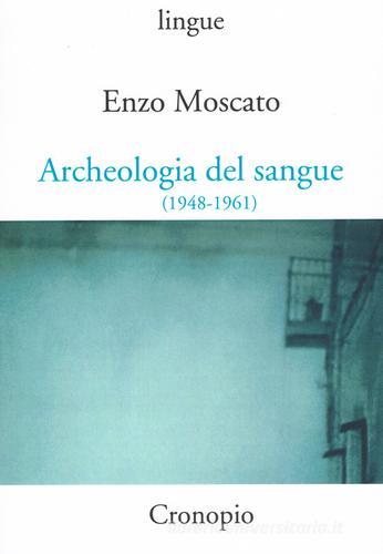Archeologia del sangue (1948-1961) di Enzo Moscato edito da Cronopio