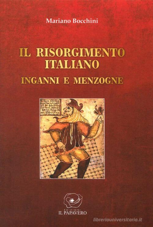 Il Risorgimento italiano. Inganni e menzogne di Mariano Bocchini edito da Edizioni Il Papavero