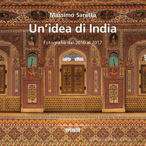 Un' idea di India. Fotografie dal 2010 al 2017. Ediz. illustrata di Massimo Saretta edito da Peruzzo Editoriale