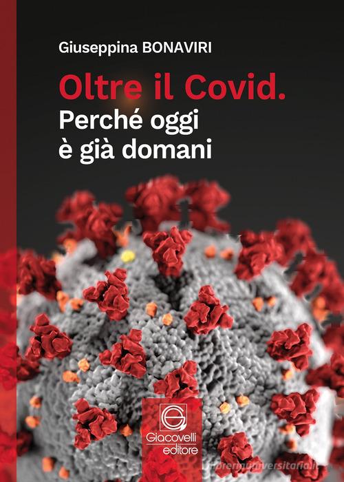 Oltre il Covid. Perché oggi è già domani di Giuseppina Bonaviri edito da Giacovelli Editore