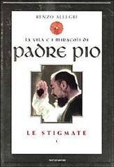 La vita e i miracoli di padre Pio. Le stigmate di Renzo Allegri edito da Mondadori