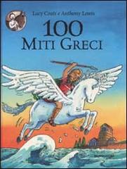 Cento miti greci di Lucy Coats, Anthony Lewis edito da Mondadori