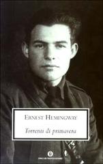 Torrenti di primavera. Un racconto romantico in ricordo di una grande razza di Ernest Hemingway edito da Mondadori