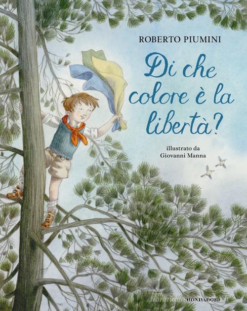 Di che colore è la libertà? Ediz. a colori di Roberto Piumini edito da Mondadori