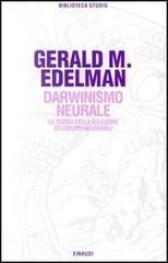 Darwinismo neurale. La teoria della selezione dei gruppi neuronali di Gerald M. Edelman edito da Einaudi